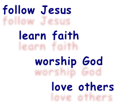 follow Jesus     learn faith        worship God           love others